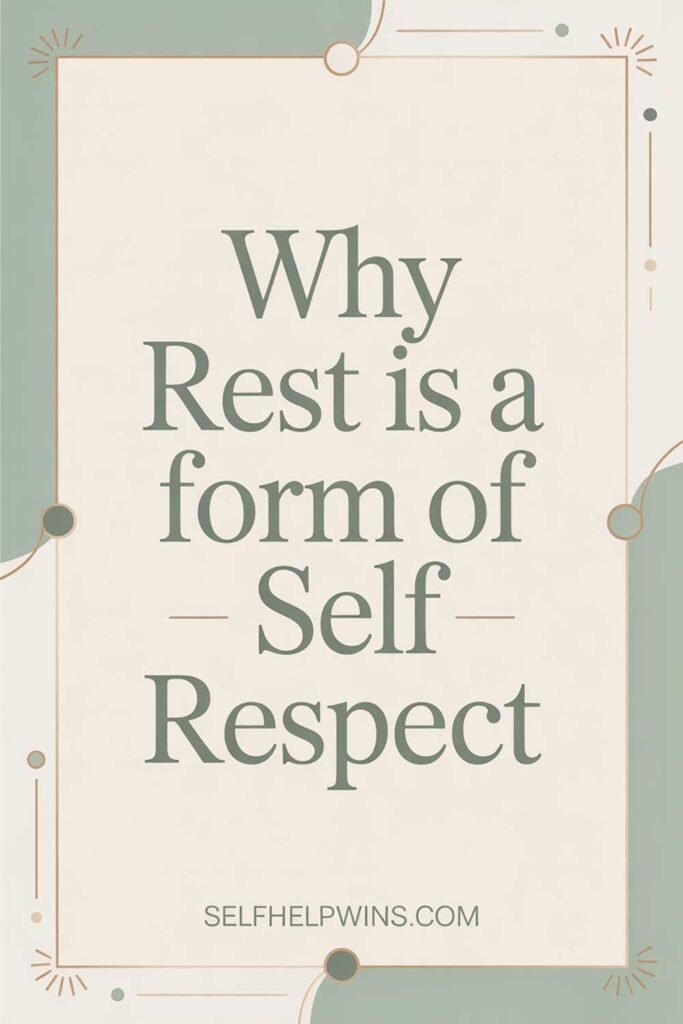 Why Rest Is a Form of Self-Respect