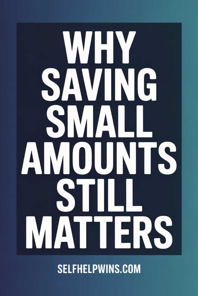 Why Saving Small Amounts Still Matters