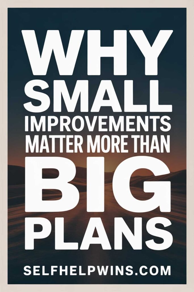 Why Small Improvements Matter More Than Big Plans