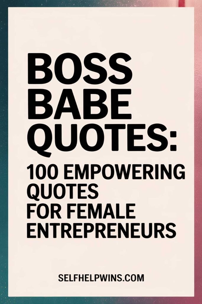Boss Babe Quotes: 100 Empowering Words for Female Entrepreneurs