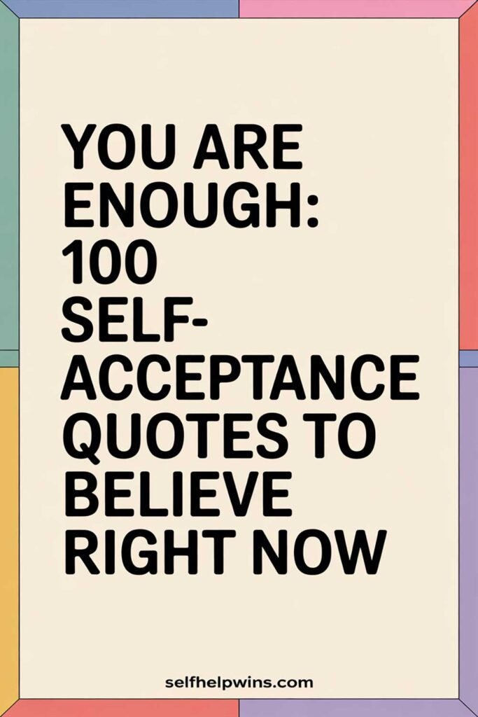 You Are Enough: 100 Self-Acceptance Quotes to Believe Right Now