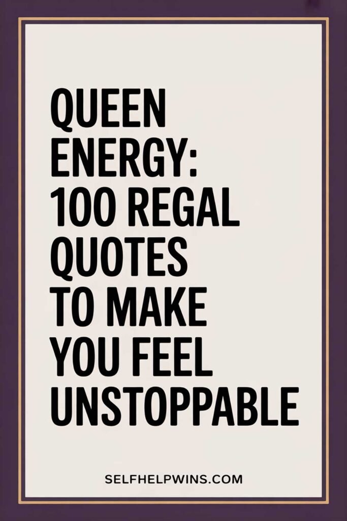 Queen Energy: 100 Regal Quotes to Make You Feel Unstoppable