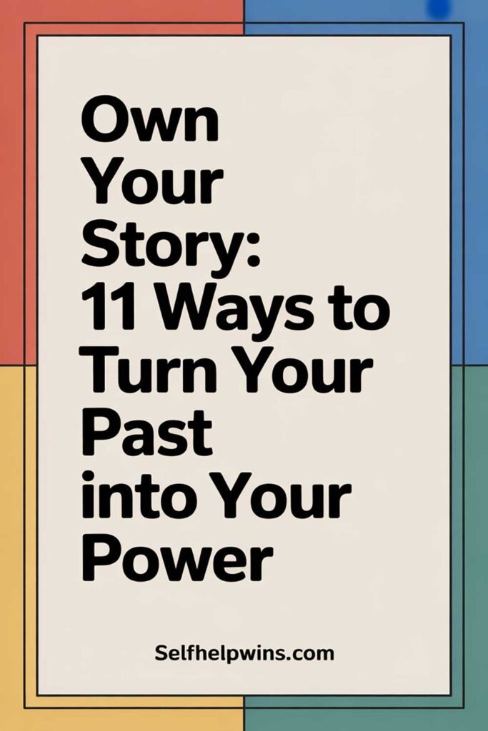 Own Your Story: 11 Ways to Turn Your Past Into Your Power