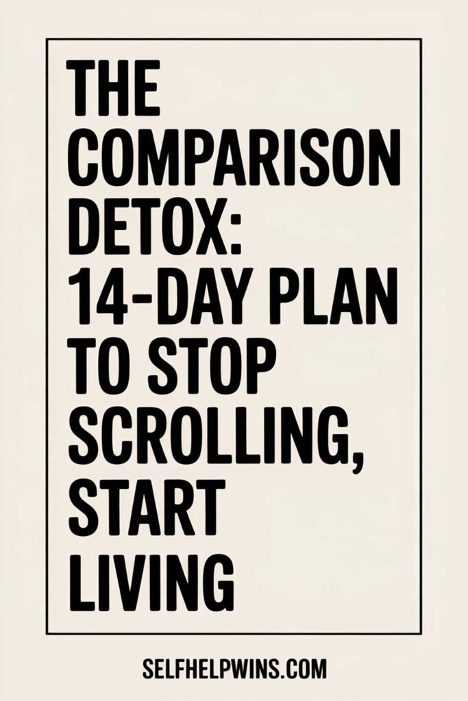 The Comparison Detox: 14-Day Plan to Stop Scrolling, Start Living