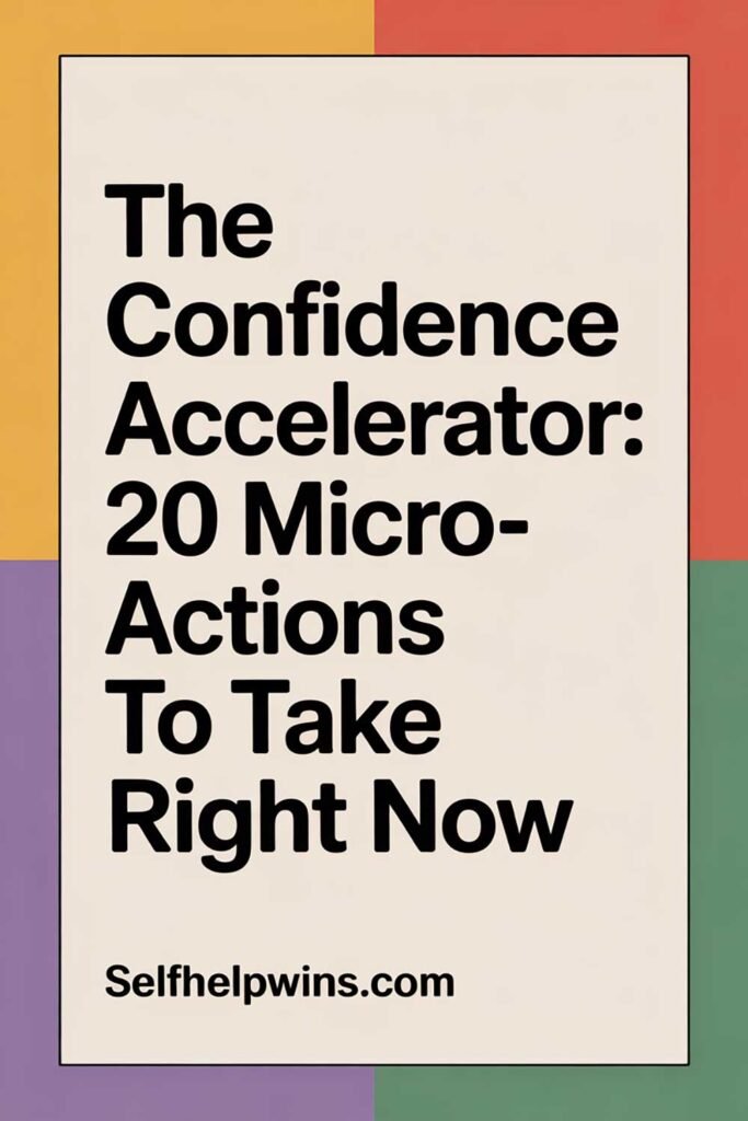 The Confidence Accelerator: 20 Micro-Actions to Take Right Now