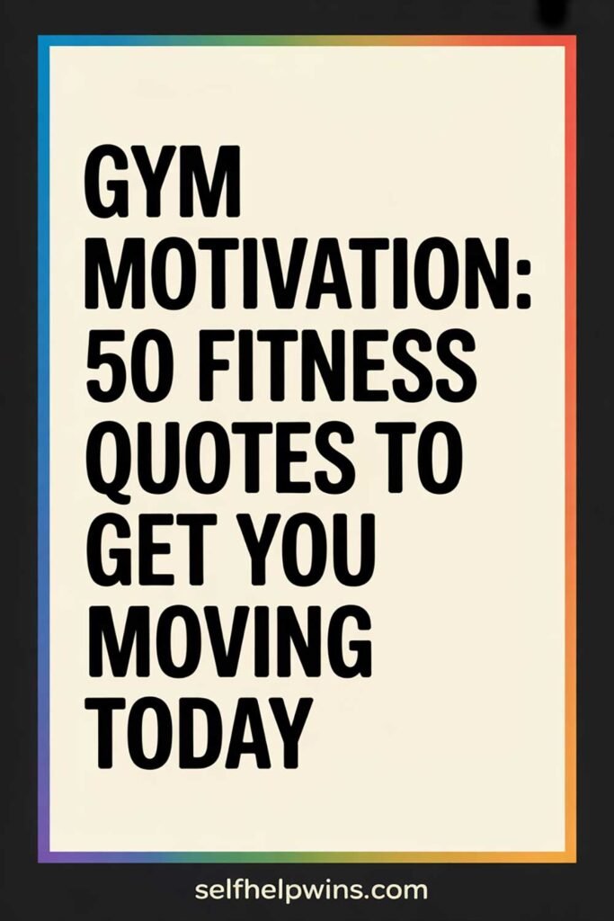 Gym Motivation: 50 Fitness Quotes to Get You Moving Today