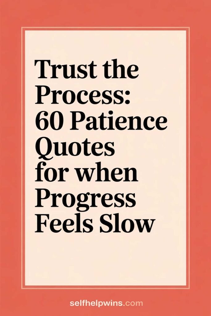 Trust the Process: 60 Patience Quotes for When Progress Feels Slow