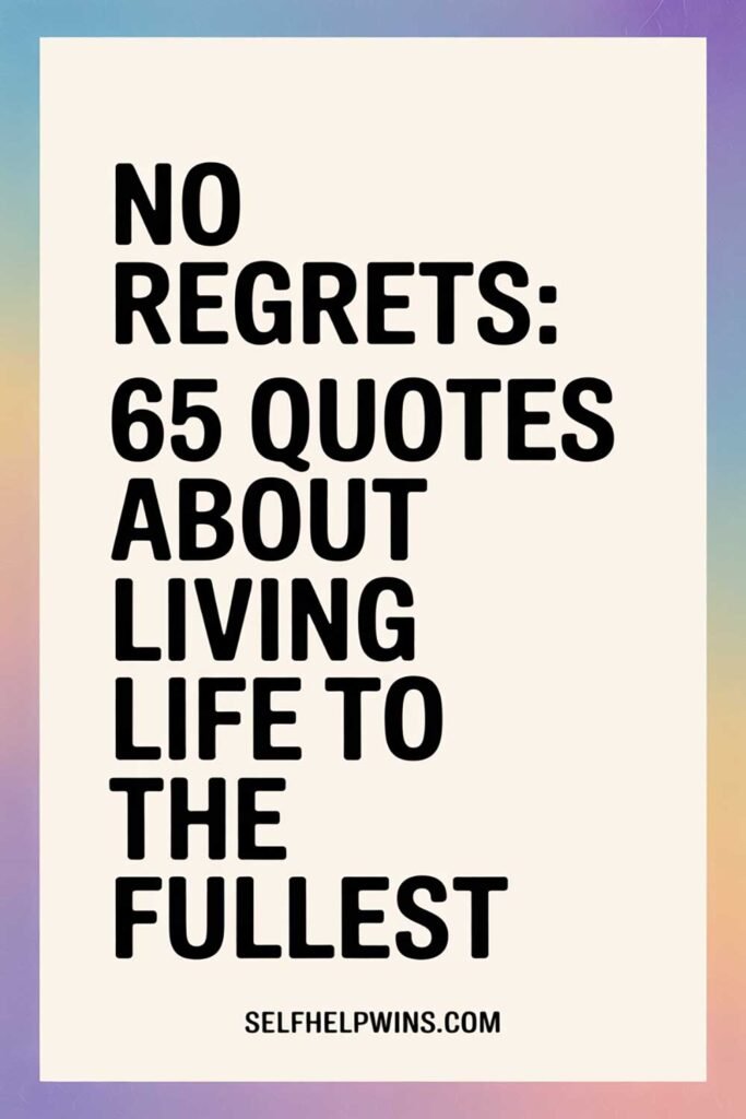 No Regrets: 65 Quotes About Living Life to the Fullest