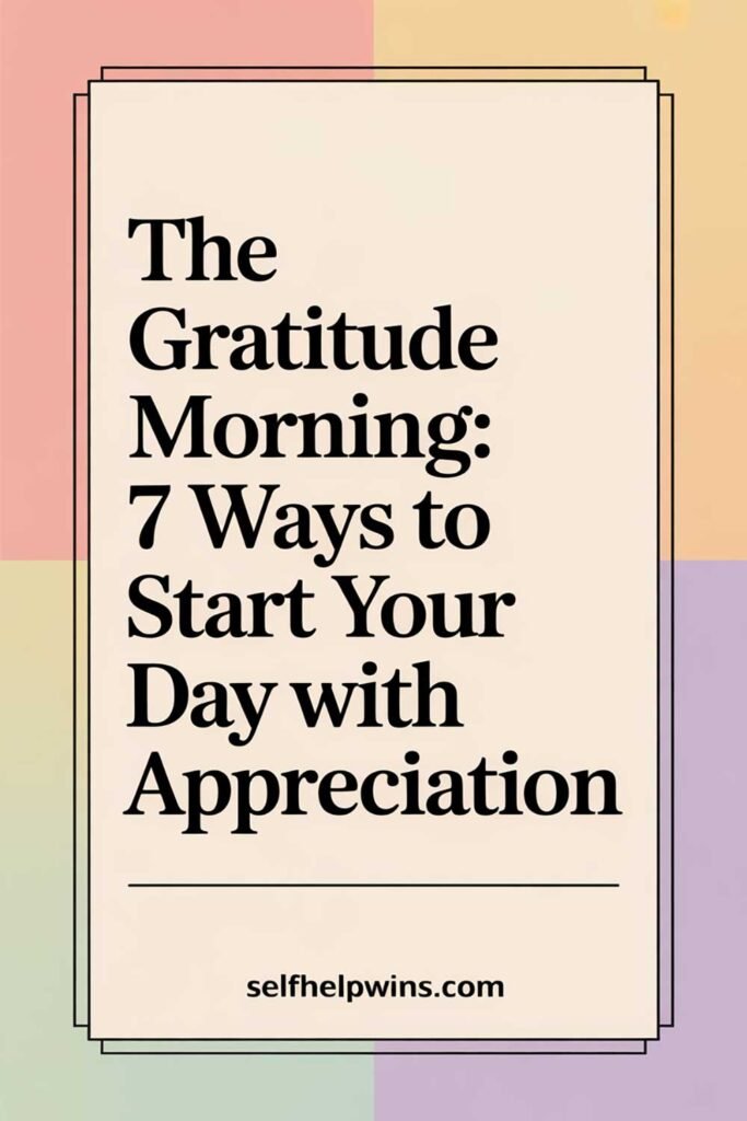 The Gratitude Morning: 7 Ways to Start Your Day With Appreciation