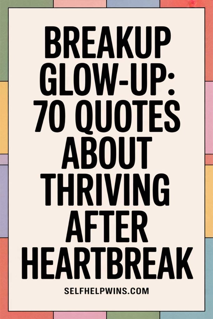 Breakup Glow-Up: 70 Quotes About Thriving After Heartbreak