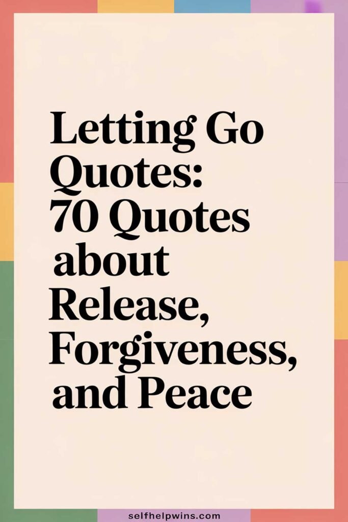 Letting Go Quotes: 70 Words About Release, Forgiveness, and Peace