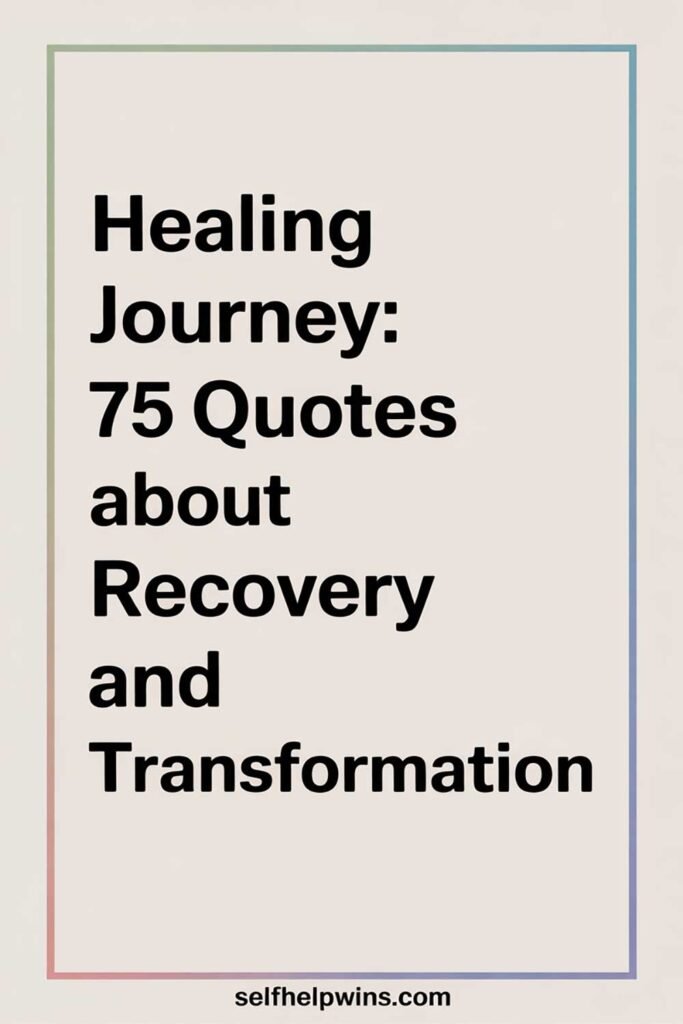 Healing Journey: 75 Quotes About Recovery and Transformation