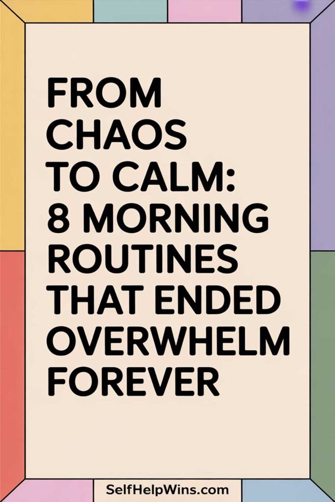 From Chaos to Calm: 8 Morning Routines That Ended Overwhelm Forever