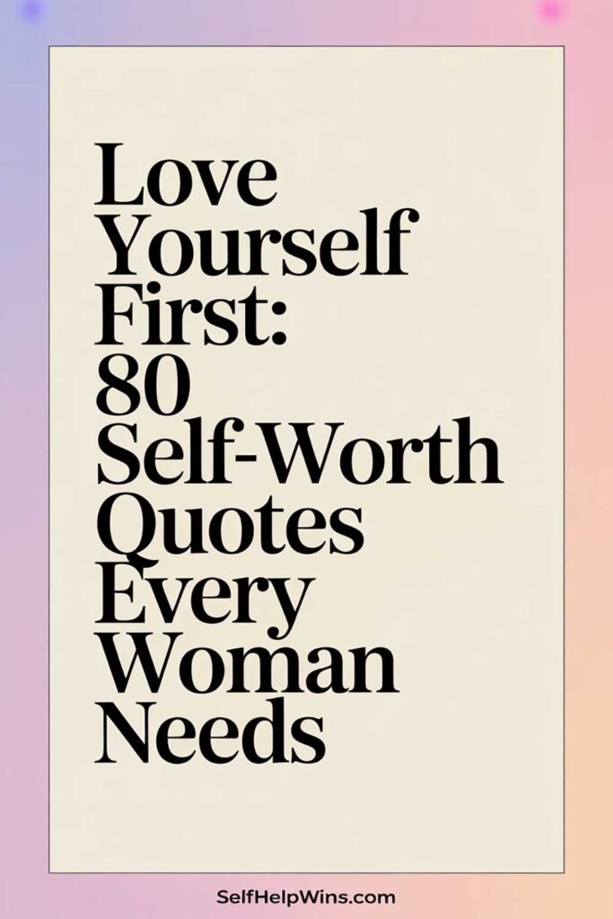 Love Yourself First: 80 Self-Worth Quotes Every Woman Needs