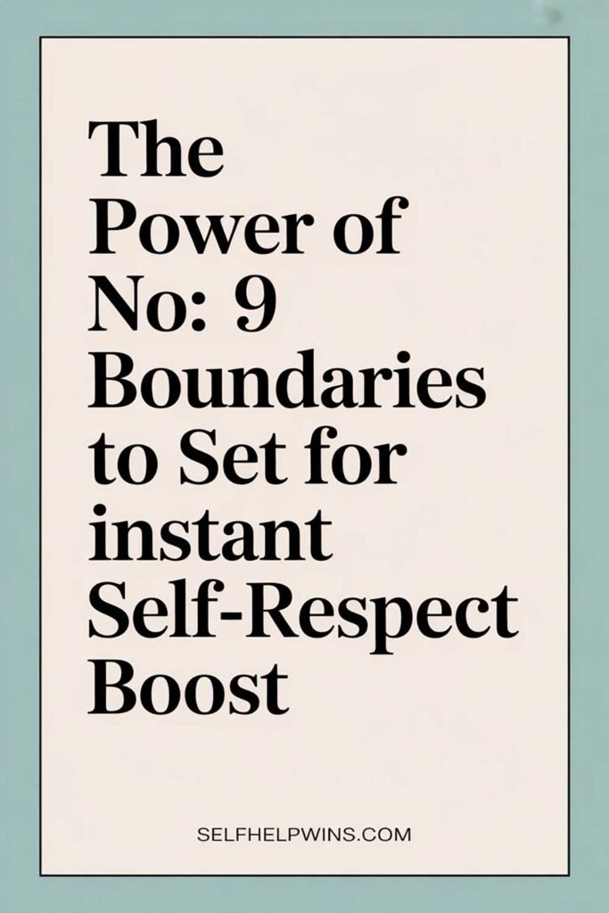 The Power of No: 9 Boundaries to Set for Instant Self-Respect Boost