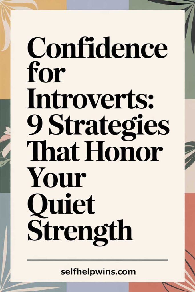 Confidence for Introverts: 9 Strategies That Honor Your Quiet Strength