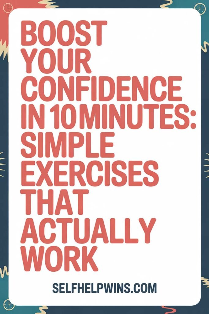 Boost Your Confidence in 10 Minutes: Simple Exercises That Actually Work