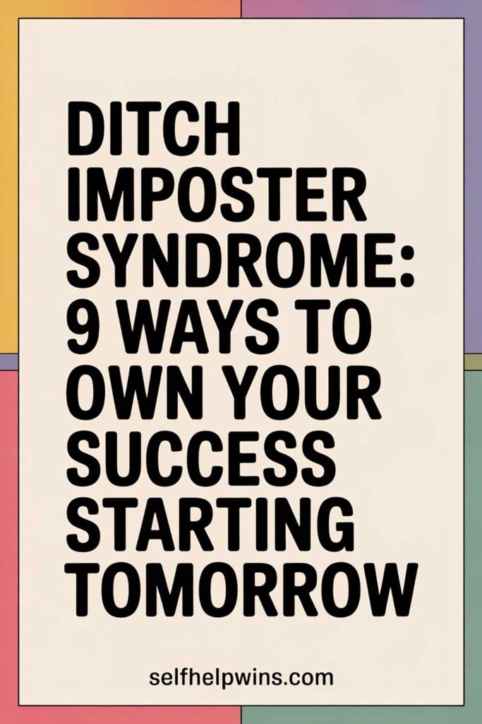 Ditch Imposter Syndrome: 9 Ways to Own Your Success Starting Tomorrow