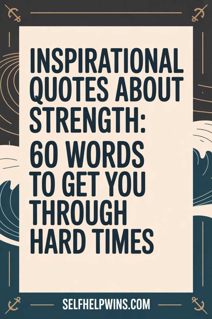 Inspirational Quotes About Strength: 60 Words to Get You Through Hard Times