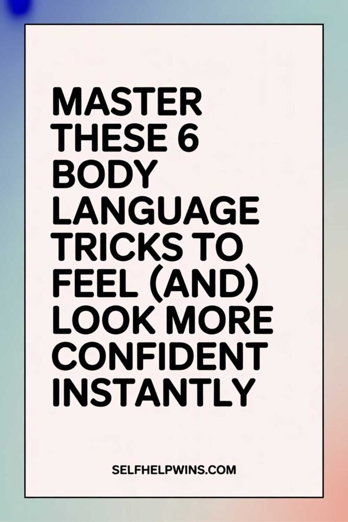 Master These 6 Body Language Tricks to Feel (and Look) More Confident Instantly