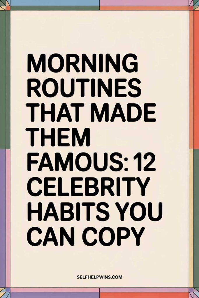 Morning Routines That Made Them Famous: 12 Celebrity Habits You Can Copy