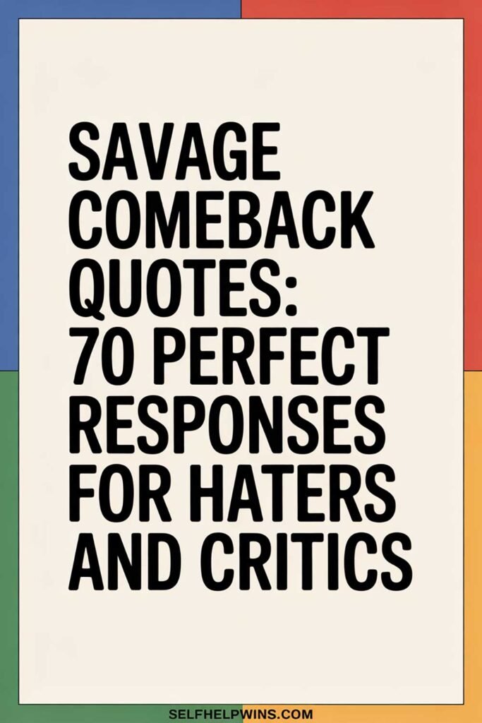 Savage Comeback Quotes: 70 Perfect Responses for Haters and Critics