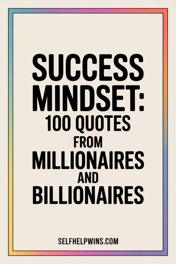 Success Mindset: 100 Quotes From Millionaires and Billionaires