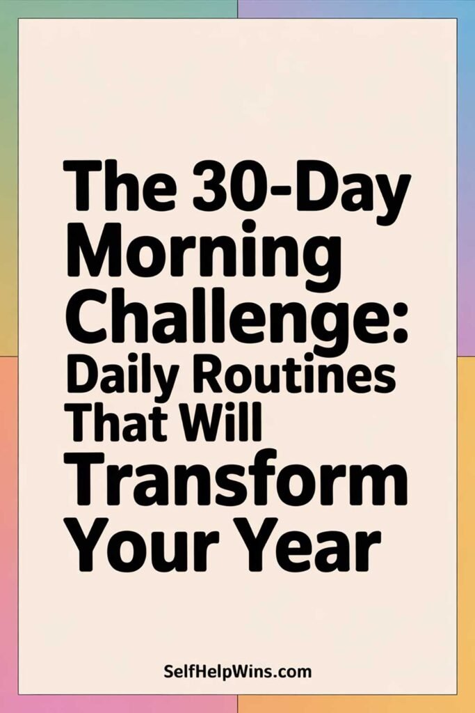 The 30-Day Morning Challenge: Daily Routines That Will Transform Your Year