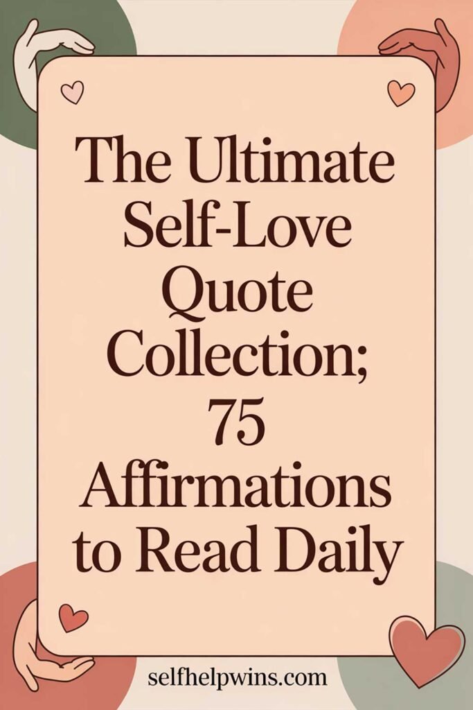 The Ultimate Self-Love Quote Collection: 75 Affirmations to Read Daily