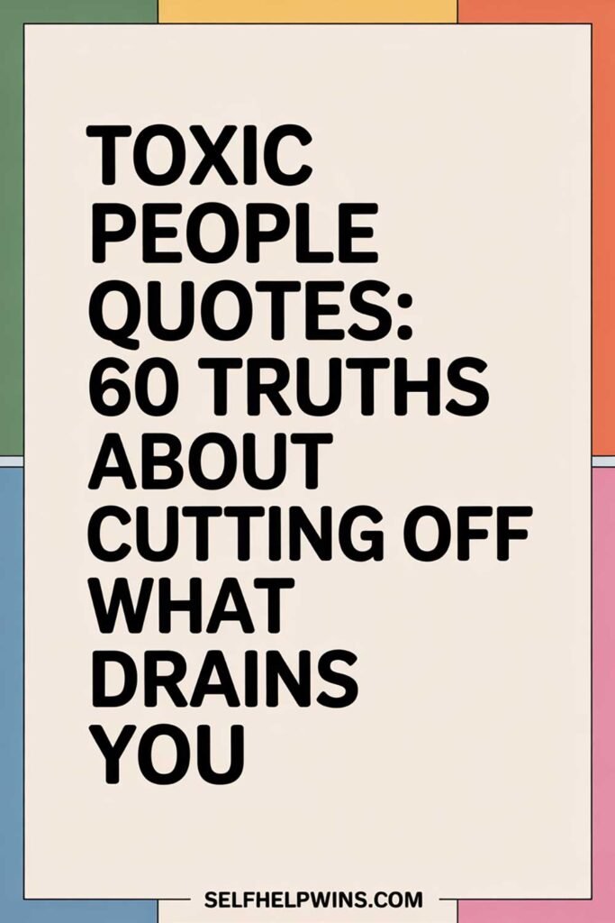 Toxic People Quotes: 60 Truths About Cutting Off What Drains You