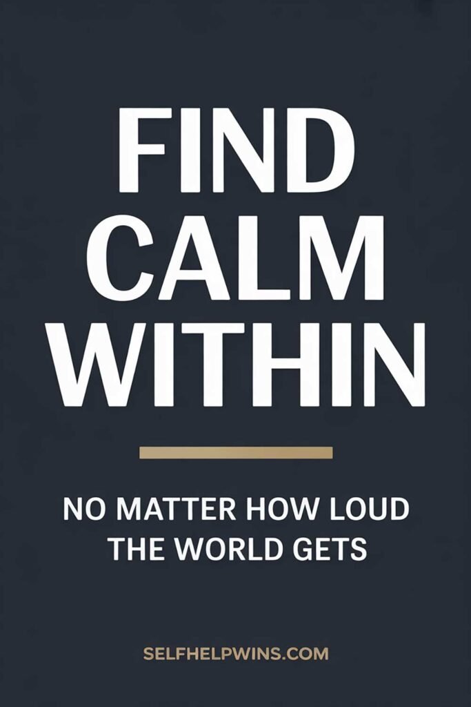 Find calm within no matter how loud the world gets