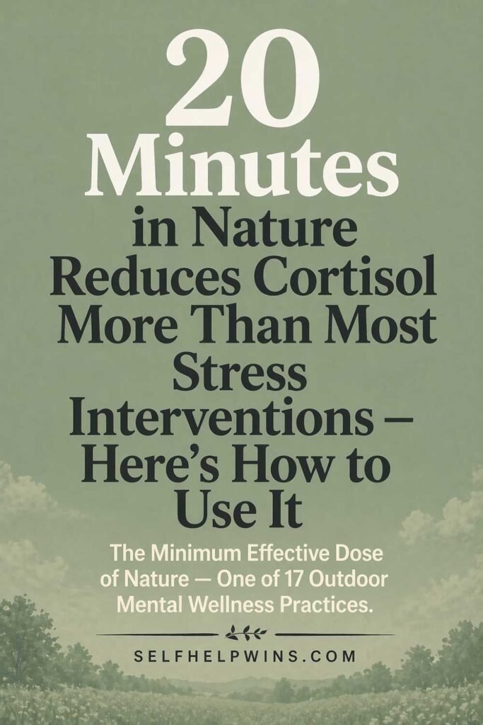 20 Minutes in Nature Reduces Cortisol More Than Most Stress Interventions — Here’s How to Use It