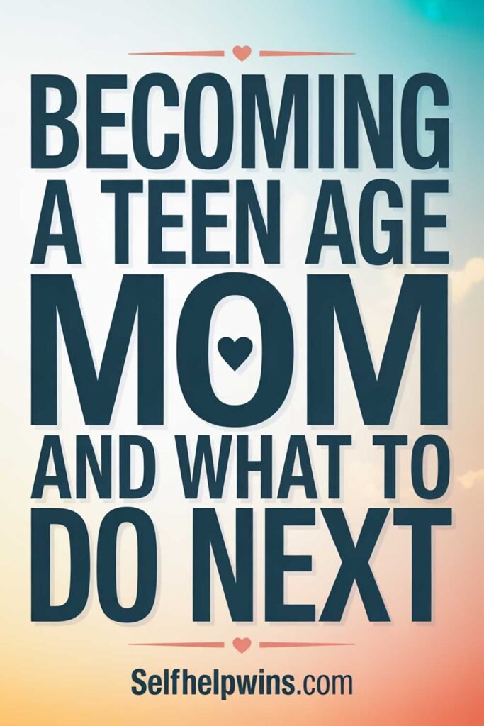 Becoming a teen age mom and what to do next