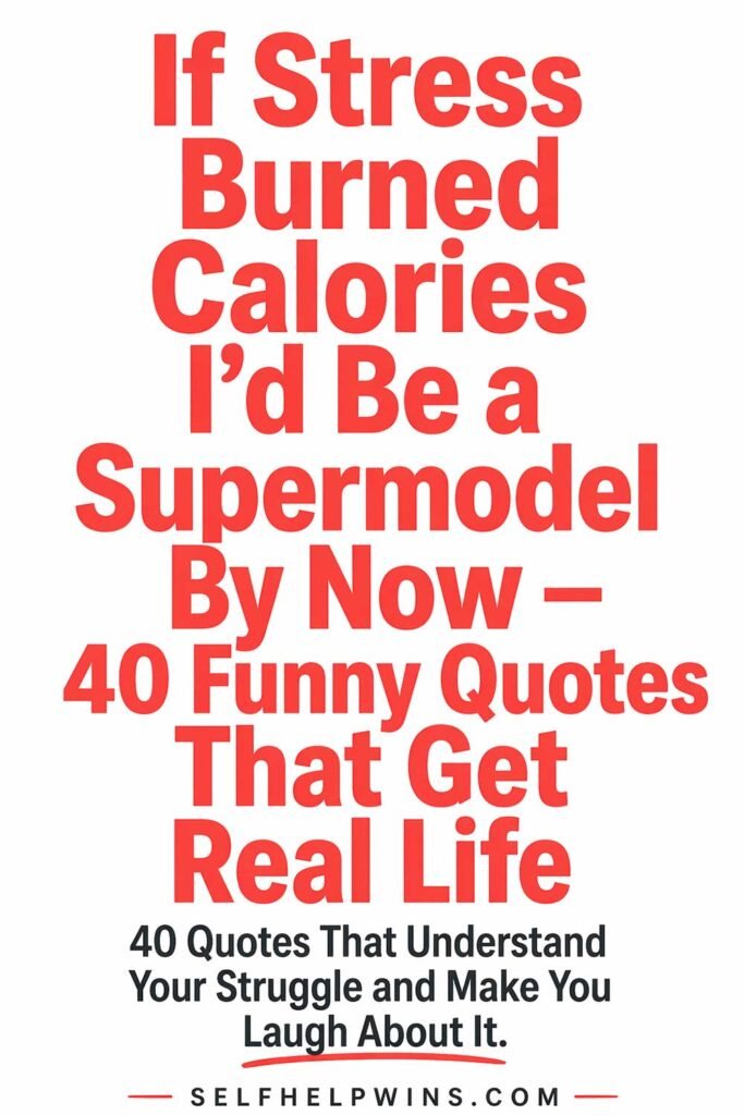 If Stress Burned Calories I’d Be a Supermodel By Now — 40 Funny Quotes That Get Real Life
