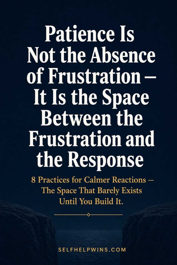 Patience Is Not the Absence of Frustration — It Is the Space Between the Frustration and the Response