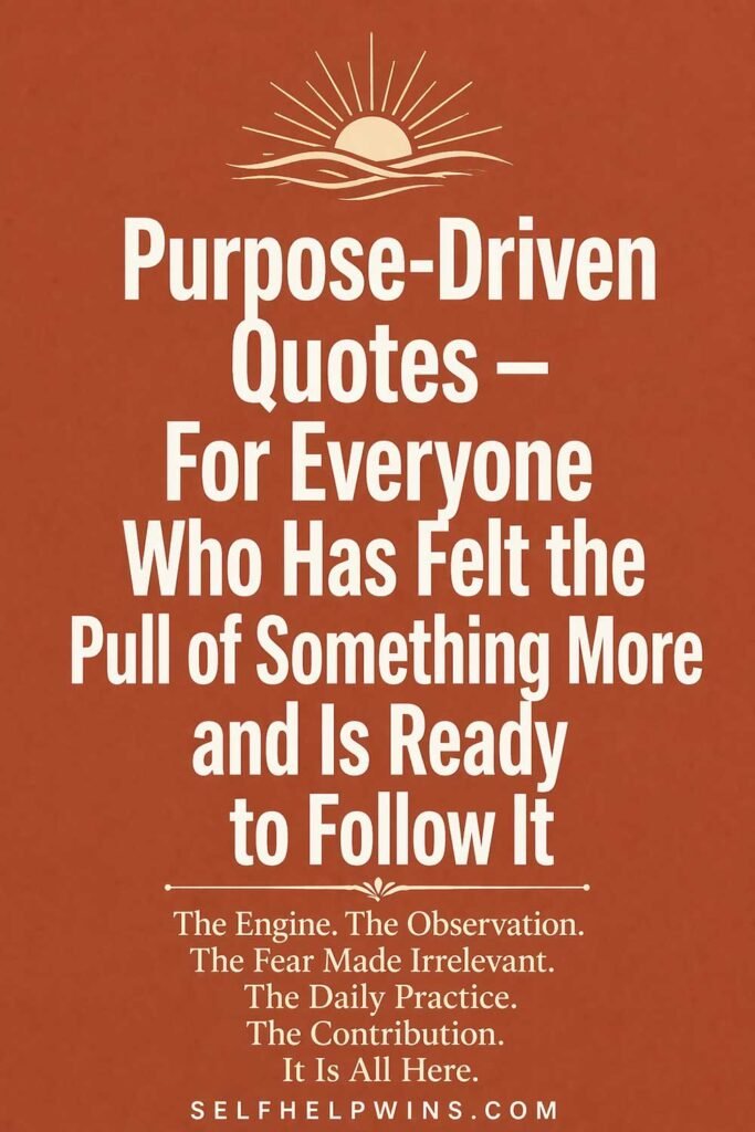 Purpose-Driven Quotes — For Everyone Who Has Felt the Pull of Something More and Is Ready to Follow It