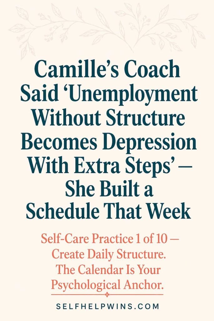Camilles Coach Said Unemployment Without Structure Becomes Depression With Extra Steps