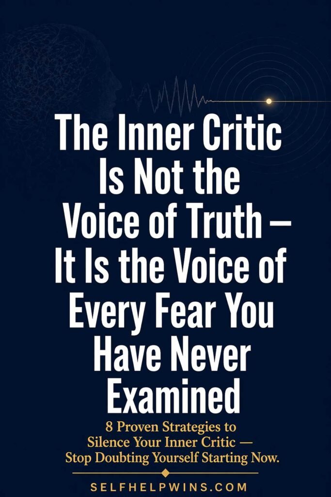 The Inner Critic Is Not the Voice of Truth — It Is the Voice of Every Fear You Have Never Examined