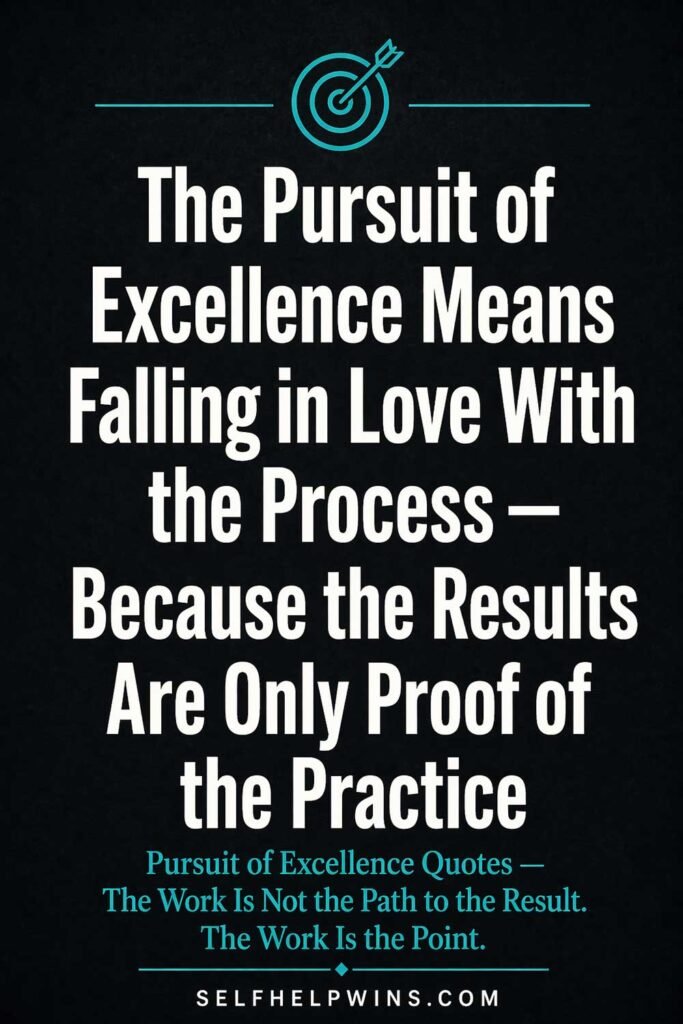 The Pursuit of Excellence Means Falling in Love With the Process — Results Are Only Proof of the Practice