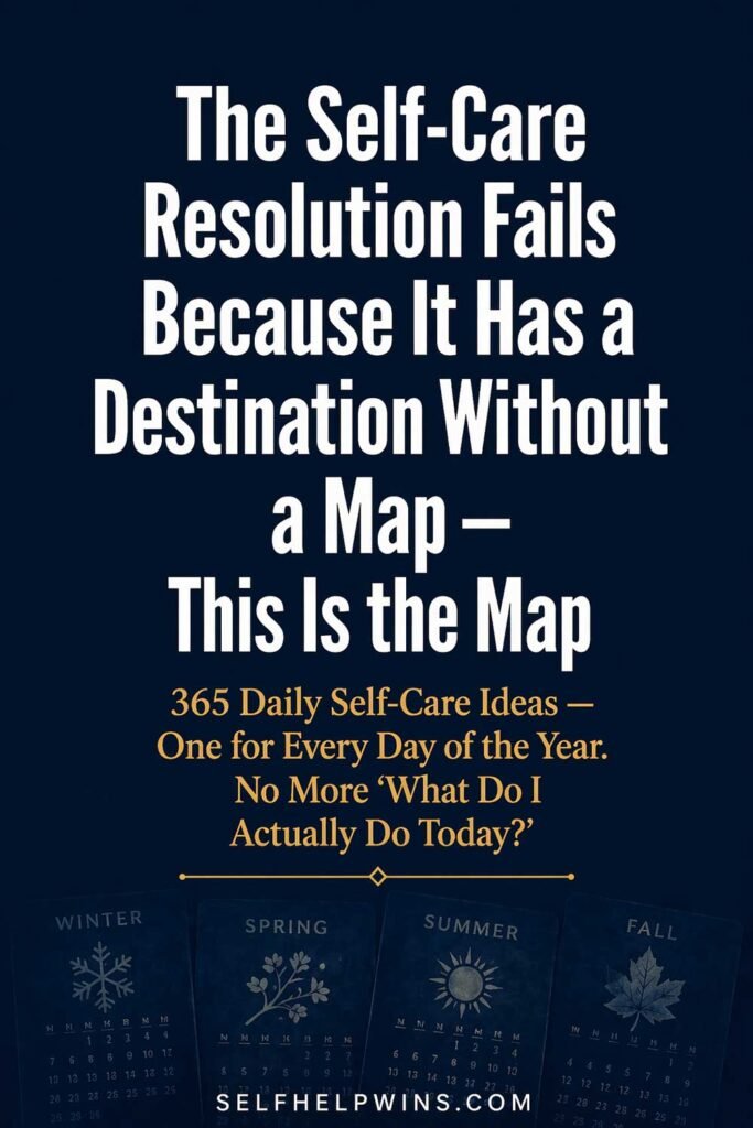 The Self-Care Resolution Fails Because It Has a Destination Without a Map — This Is the Map
