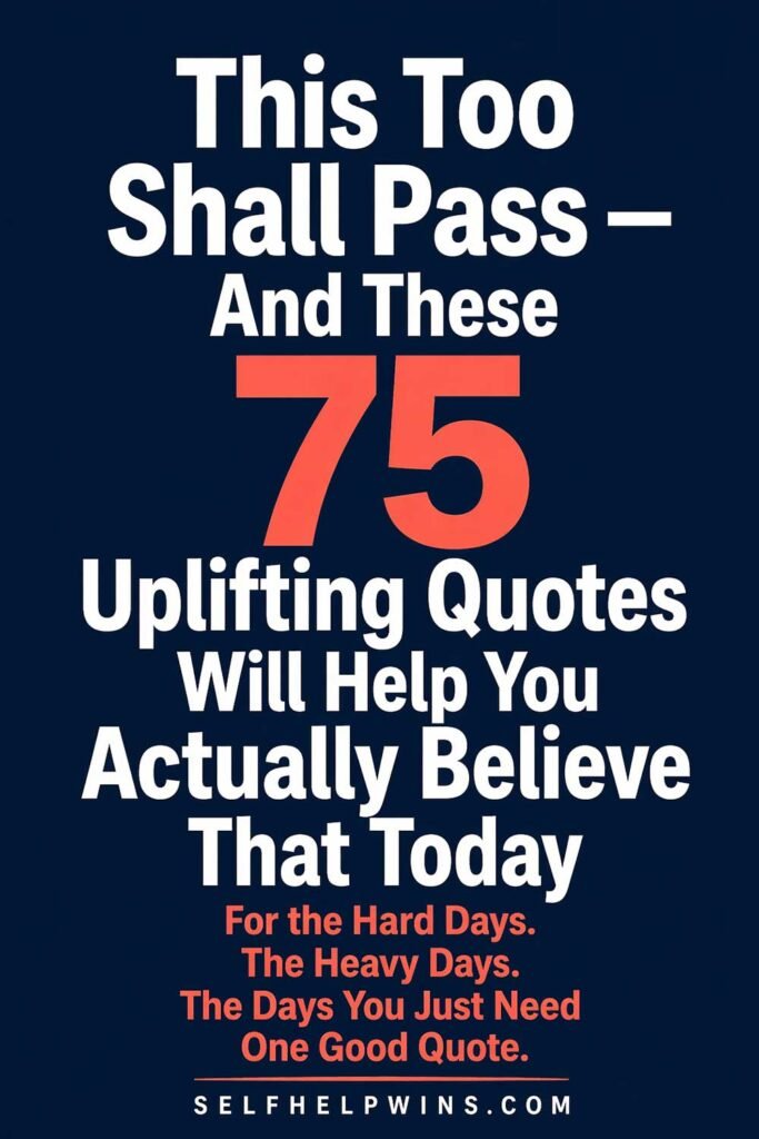 This Too Shall Pass — 75 Uplifting Quotes to Help You Actually Believe That on the Hard Days