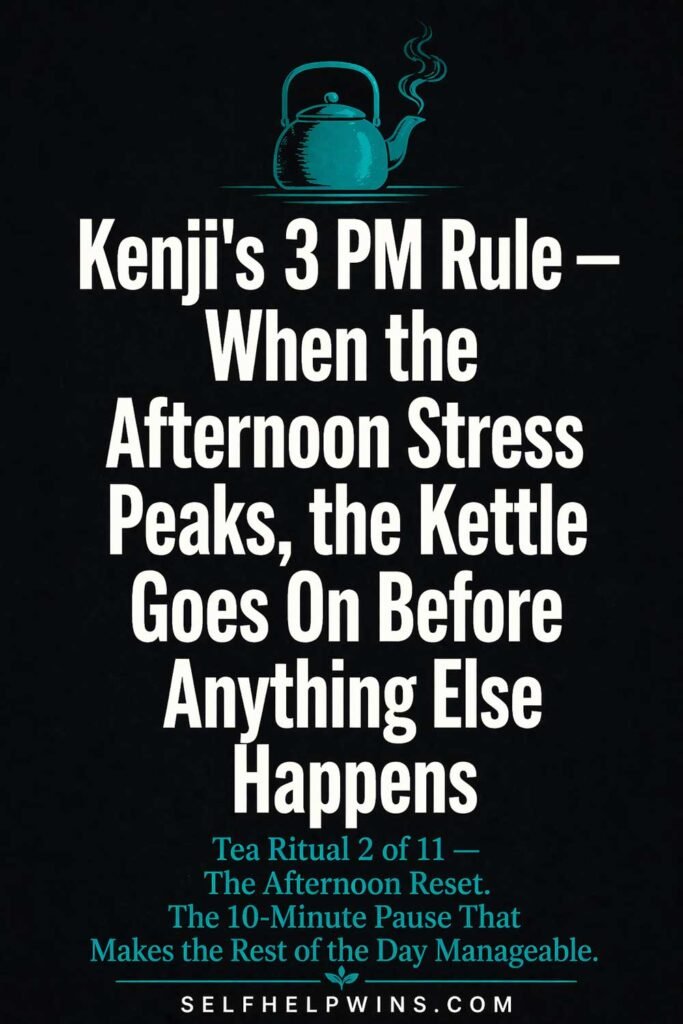 Kenji’s 3 PM Rule — When the Afternoon Stress Peaks the Kettle Goes On Before Anything Else Happens