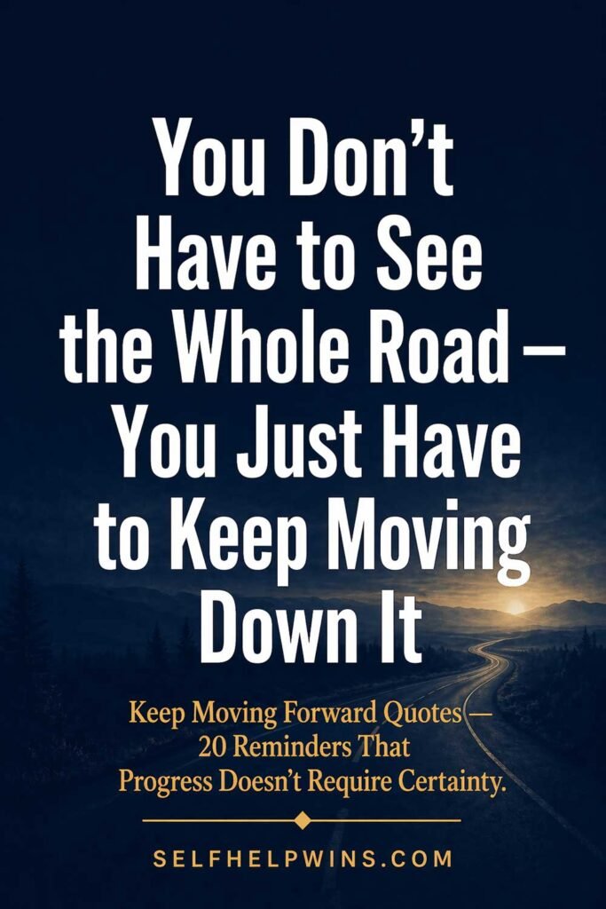 You Don’t Have to See the Whole Road — You Just Have to Keep Moving Down It