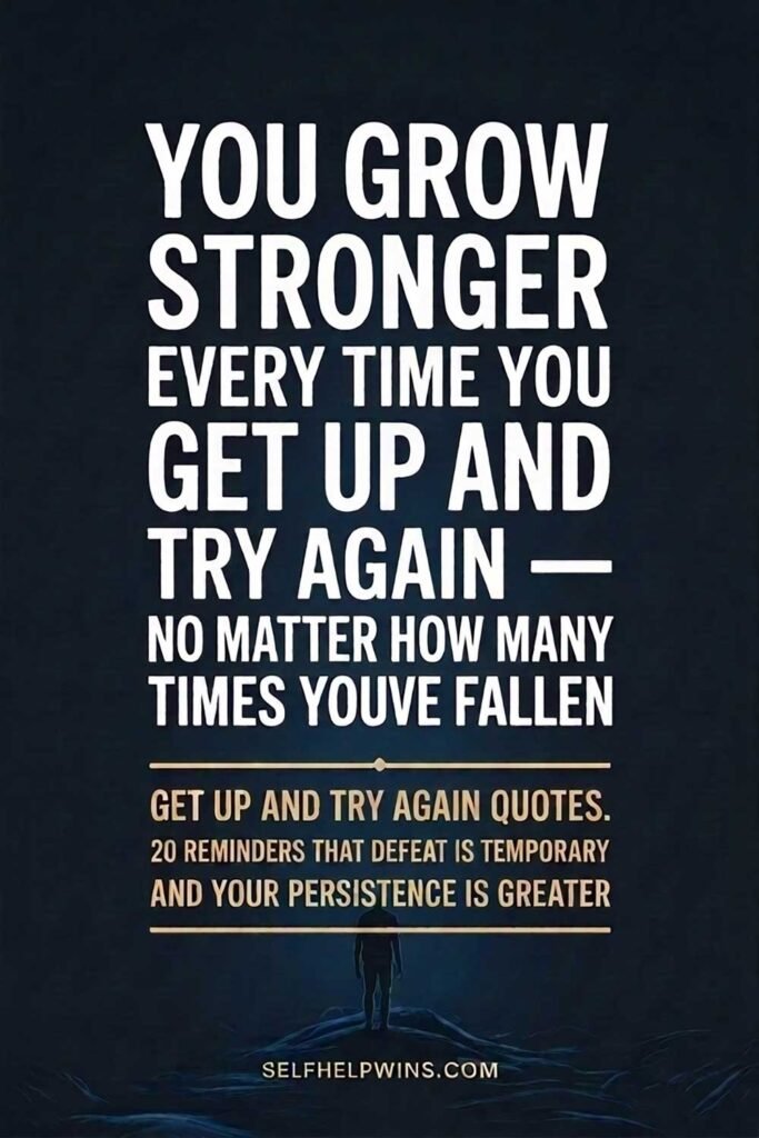 You Grow Stronger Every Time You Get Up and Try Again — No Matter How Many Times You’ve Fallen